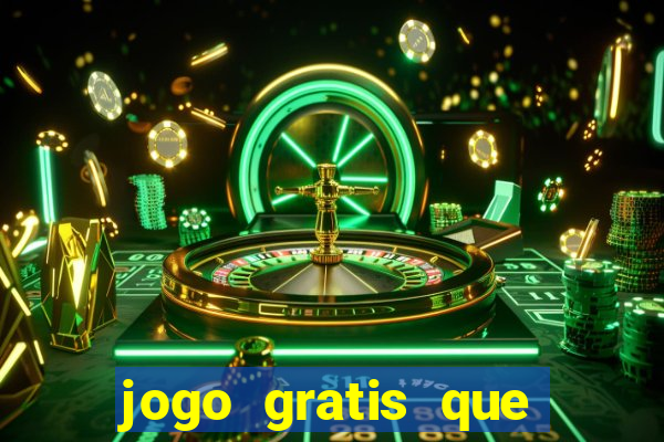 jogo gratis que ganha dinheiro